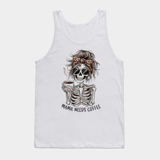 Mama Needs Coffee - Funny Skeleton Mom Gift Tank Top